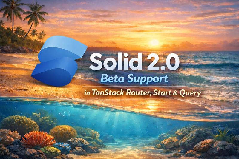 Solid 2.0 Beta Support in TanStack Router, Start, and Query